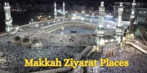 Makkah Ziyarat Places