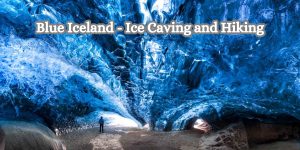 Blue Iceland - Ice Caving and Hiking