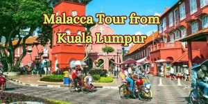 Malacca Tour from Kuala Lumpur