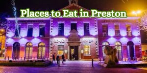 Places to Eat in Preston