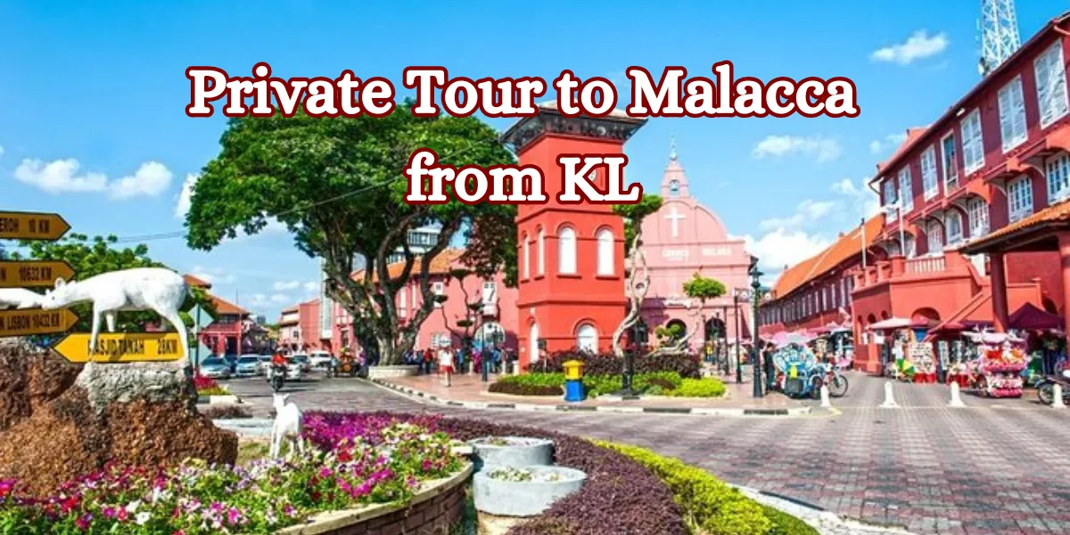 Private Tour to Malacca from KL