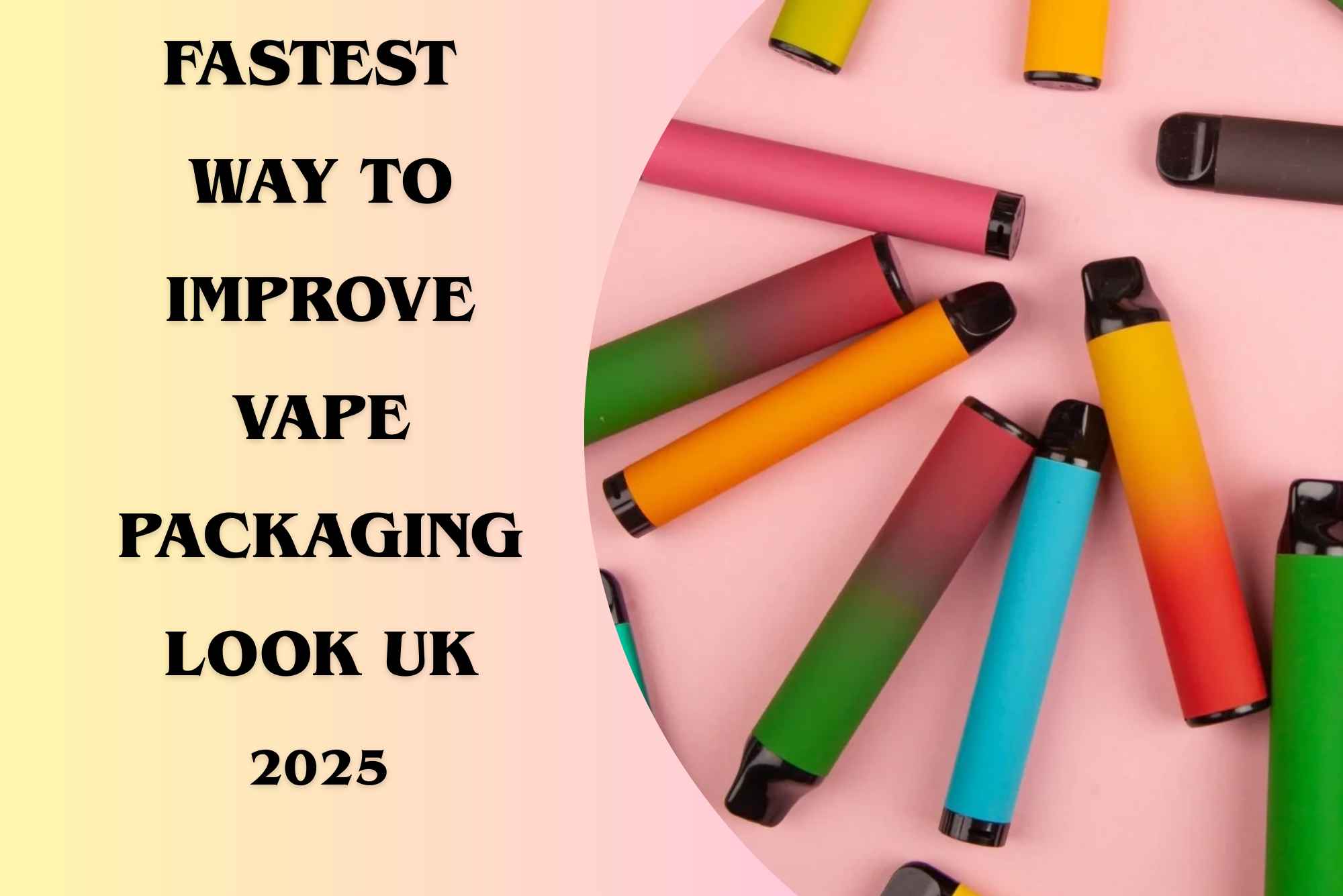 Fastest Way to Improve Vape Packaging Look UK 2025