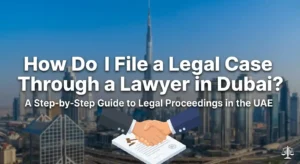How Do I File a Legal Case Through a Lawyer in Dubai?
