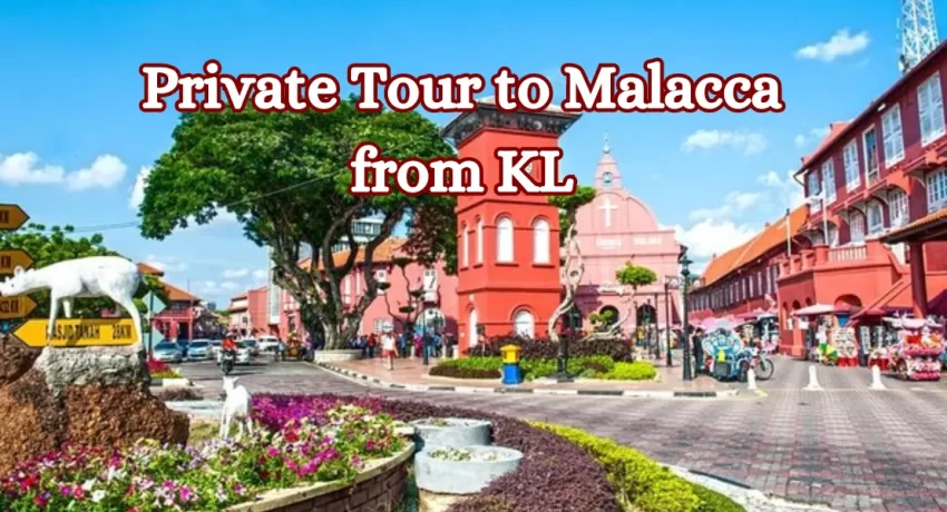 Private Tour to Malacca from KL